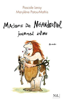 Madame de Néandertal – Journal intime, de Pascale Leroy et Marylène Patou-Mathis
