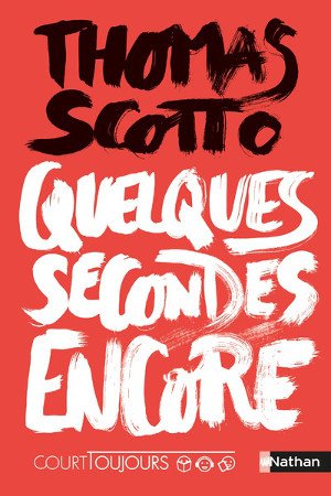 Quelques secondes encore de Thomas Scotto